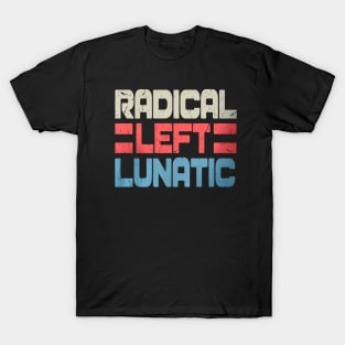 Radical Left Lunatic Anti Trump T-Shirt